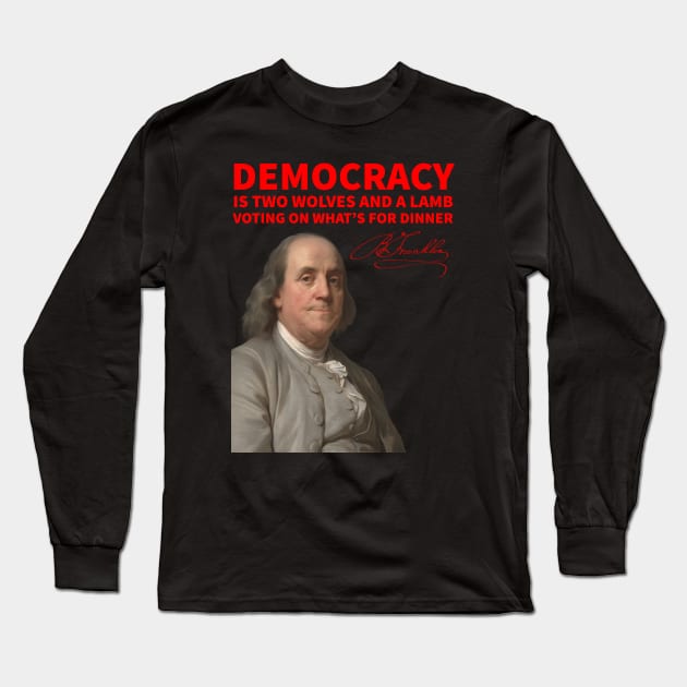 Benjamin Franklin on Democracy Long Sleeve T-Shirt by Retro Patriot